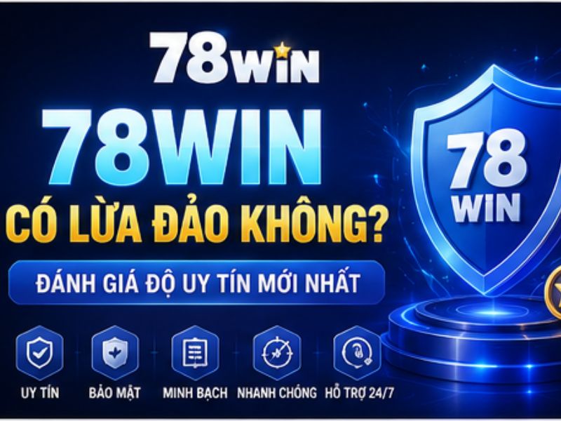 78WIN Có Lừa Đảo Không