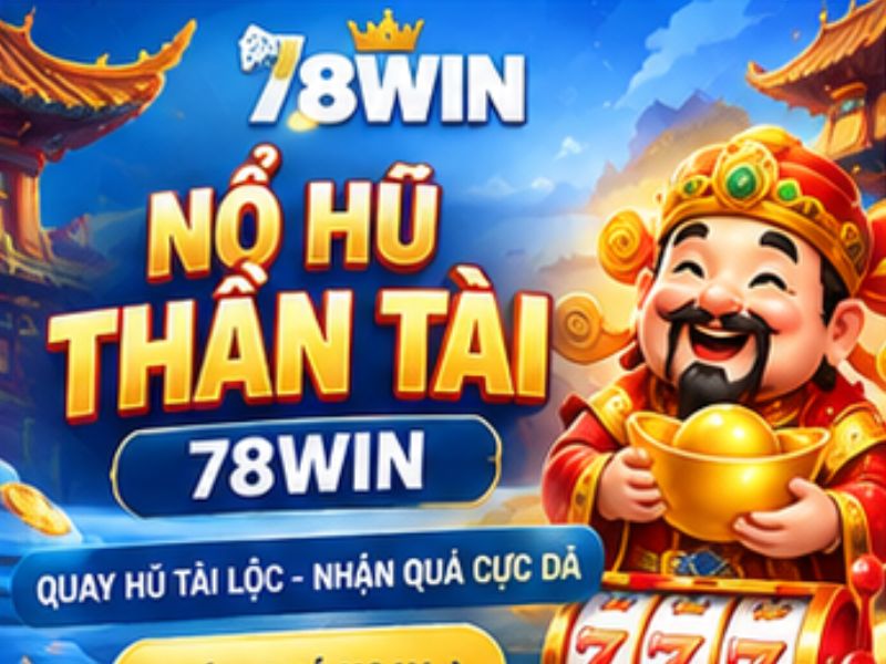 Nổ Hũ Thần Tài 78WIN – Khám Phá Game Quay Hũ Tài Lộc Đầy Hấp Dẫn