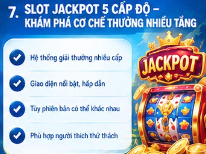 Slot Jackpot 5 cấp độ – Khám phá cơ chế thưởng nhiều tầng
