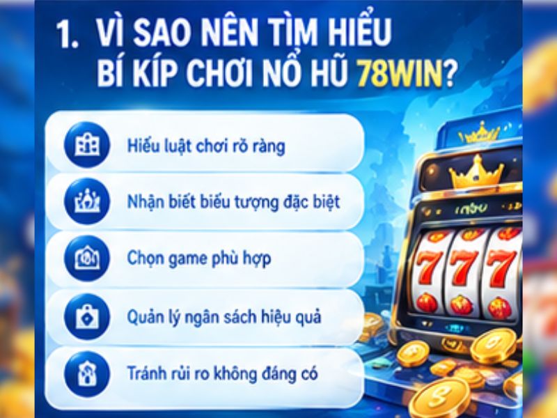 Vì sao nên tìm hiểu bí kíp chơi nổ hũ 78WIN
